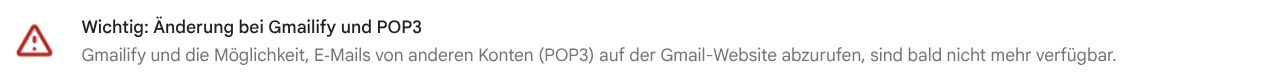Warnsymbol mit dem Text: „Wichtig: Änderung bei Gmailify und POP3“. Gmailify und der POP3-Abruf von anderen Konten auf der Gmail-Website sind bald nicht mehr verfügbar.