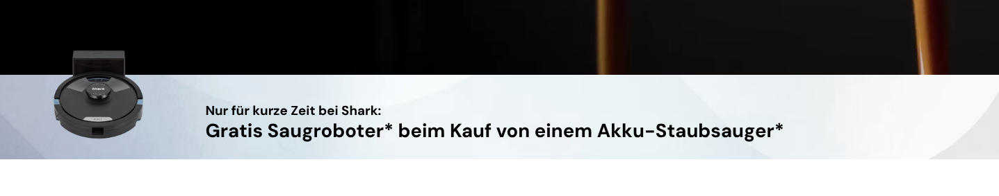 Werbebanner von Shark: Ein schwarzer Saugroboter neben dem Text „Nur für kurze Zeit bei Shark: Gratis Saugroboter* beim Kauf von einem Akku-Staubsauger*“.